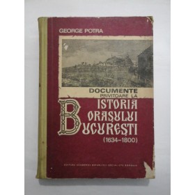 DOCUMENTE PRIVITOARE LA ISTORIA ORASULUI BUCURESTI (1634-1800) - G.POTRA